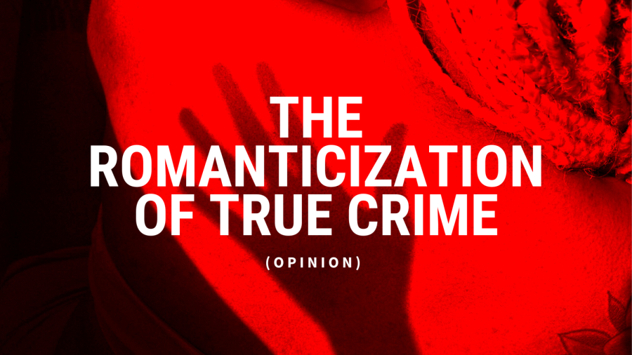Opinion: The Romanticization of True Crime